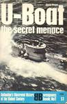U-Boat the secret menance (Ballantine's Illustrated History of the Violent Century, weapons book No 1) U-Boat the secret menance (Ballantine's Illustrated History of the Violent Century, weapons book No 1)