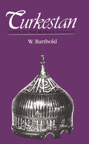 Turkestan Down to the Mongol Invasion by V.V. Bartol'd Turkestan Down to the Mongol Invasion by V.V. Bartol'd