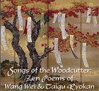 Songs Of The Woodcutter: Zen Poems Of Wang Wei And Taigu Ryokan Songs Of The Woodcutter: Zen Poems Of Wang Wei And Taigu Ryokan
