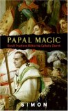 Papal Magic: Occult Practices Within the Catholic Church Papal Magic: Occult Practices Within the Catholic Church