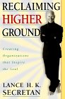 Reclaiming Higher Ground: Creating Organizations That Inspire the Soul Reclaiming Higher Ground: Creating Organizations That Inspire the Soul