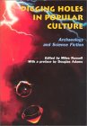 Digging Holes in Popular Culture: Archaeology and Science Fiction (Bournemouth University School of Conservation Sciences, Occasional Paper, #7)