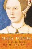 Mary Tudor by H.F.M. Prescott Mary Tudor by H.F.M. Prescott