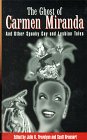 The Ghost of Carmen Miranda: And Other Spooky Gay and Lesbian Tales