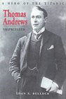 Thomas Andrews, Shipbuilder by Shan F. Bullock Thomas Andrews, Shipbuilder by Shan F. Bullock