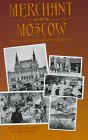 Merchant Moscow: Images of Russia's Vanished Bourgeoisie Merchant Moscow: Images of Russia's Vanished Bourgeoisie