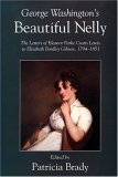 George Washington's Beautiful Nelly: The Letters of Eleanor Parke Custis Lewis to Elizabeth...