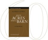 Sixty Acres and a Barn Sixty Acres and a Barn