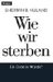 Wie Wir Sterben: Ein Ende In Würde?