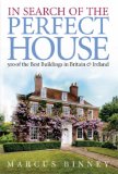 In Search Of The Perfect House: 500 Of The Best Buildings In Britain And Ireland: 500 of the Best Buildings in Britain and Ireland