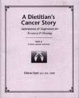 A Dietitian's Cancer Story: Information and Inspiration for Recovery and Healing from a 3-Time Cancer Survivor