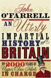 An Utterly Impartial History of Britain or 2000 Years of Upper Class Idiots In Charge