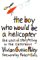 The Boy Who Would Be a Helicopter: , (Hardcover)