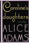 Caroline's Daughters by Alice Adams Caroline's Daughters by Alice Adams
