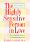 The Highly Sensitive Person in Love: How Your Relationships Can Thrive When the World Overwhelms You (Hardcover)