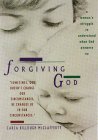 Forgiving God: A Woman's Struggle to Understand When God Answers No Forgiving God: A Woman's Struggle to Understand When God Answers No