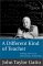 A Different Kind of Teacher: Solving the Crisis of American Schooling (Paperback)