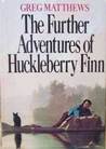 The Further Adventures of Huckleberry Finn The Further Adventures of Huckleberry Finn
