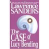The Case of Lucy Bending by Lawrence Sanders The Case of Lucy Bending by Lawrence Sanders