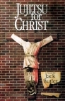 Jujitsu for Christ by Jack Butler