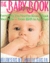 The Baby Book: Everything You Need To Know About Your Baby, From Birth To Age Two