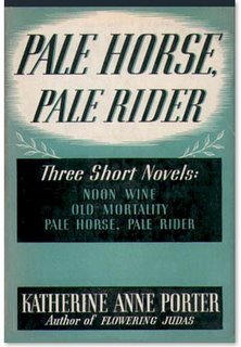 Pale Horse, Pale Rider : Three Short Novels : Old Mortality, Noon Wine, Pale Horse Pale Rider