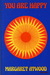 You are Happy by Margaret Atwood You are Happy by Margaret Atwood
