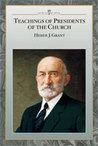 Teachings of the Presidents of the Church by Heber J. Grant