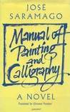 Manual of Painting and Calligraphy by José Saramago Manual of Painting and Calligraphy by José Saramago