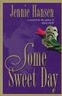 Some Sweet Day by Jennie L. Hansen Some Sweet Day by Jennie L. Hansen