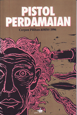 pistol perdamaian cerpen pilihan kompas 1996 by pistol perdamaian cerpen pilihan kompas 1996 by