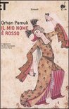 Il mio nome è Rosso by Orhan Pamuk Il mio nome è Rosso by Orhan Pamuk