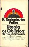 Utopia or Oblivion by Richard Buckminster Fuller