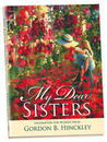 My Dear Sisters: Inspiration for Women from Gordon B. Hinckley