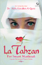 La Tahzan For Smart Muslimah (Kiat Menjadi Wanita Teladan Dunia-Akhirat) La Tahzan For Smart Muslimah (Kiat Menjadi Wanita Teladan Dunia-Akhirat)