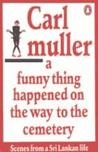 A Funny Thing Happened On The Way To The Cemetery by Carl Muller A Funny Thing Happened On The Way To The Cemetery by Carl Muller