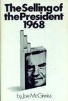 The Selling of the President 1968 by Joe McGinniss The Selling of the President 1968 by Joe McGinniss
