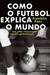 Como o Futebol Explica o Mundo (Paperback)