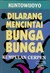 Dilarang Mencintai Bunga-bunga by Kuntowijoyo Dilarang Mencintai Bunga-bunga by Kuntowijoyo