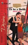 Fit For A Sheikh (Texas Cattleman's Club: The Stolen Baby) (Silhouette Desire #1576) Fit For A Sheikh (Texas Cattleman's Club: The Stolen Baby) (Silhouette Desire #1576)