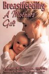 Breatfeeding: A Mother's Gift Breatfeeding: A Mother's Gift