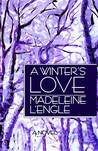 A Winter's Love by Madeleine L'Engle A Winter's Love by Madeleine L'Engle