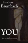 You: Or the Invention of Memory: A Novel You: Or the Invention of Memory: A Novel