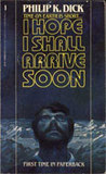 I Hope I Shall Arrive Soon by Philip K. Dick I Hope I Shall Arrive Soon by Philip K. Dick