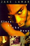 Close to the Bone: A Novel