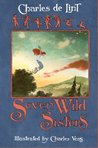 Seven Wild Sisters by Charles de Lint