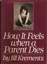 How It Feels When A Parent Dies by Jill Krementz How It Feels When A Parent Dies by Jill Krementz