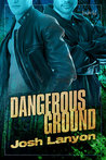 Dangerous Ground by Josh Lanyon Dangerous Ground by Josh Lanyon