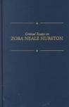 Critical Essays on Zora Neale Hurston: Zora Neale Hurston Critical Essays on Zora Neale Hurston: Zora Neale Hurston