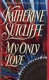 My Only Love by Katherine Sutcliffe My Only Love by Katherine Sutcliffe